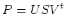 $\displaystyle P = USV^t
$