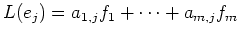 $\displaystyle L(e_j) = a_{1,j} f_1 + \dots + a_{m,j} f_m
$
