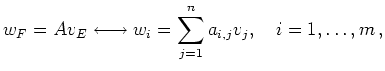 $\displaystyle w_F = Av_E
\longleftrightarrow
w_i = \sum_{j=1}^n a_{i,j} v_j,\quad i=1,\ldots,m\,
,
$