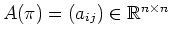 $ A(\pi) = (a_{ij}) \in
\mathbb{R}^{n \times n}$