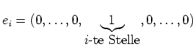 $ e_i=(0,\dots,0,\underbrace{1}_{\mbox{$i$-te Stelle}},0,\dots,0)$