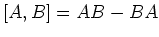 $\displaystyle [A,B] = AB - BA
$
