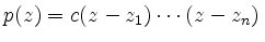 $\displaystyle p(z) = c (z-z_1)\cdots(z-z_n)\,
$