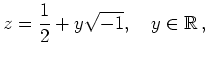 $\displaystyle z = \frac{1}{2} + y \sqrt{-1},\quad
y \in \mathbb{R}\,,
$