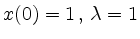 $ x(0)=1\,,\,\lambda=1$