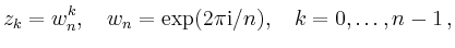 $\displaystyle z_k = w_n^k,\quad w_n = \exp(2\pi\mathrm{i}/n),
\quad k=0,\ldots,n-1
\,,
$