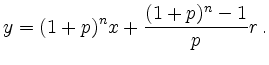 $\displaystyle y = (1+p)^nx + \frac{(1+p)^n - 1}{p} r\,
.
$