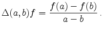 $\displaystyle \Delta(a,b) f = \frac{f(a)-f(b)}{a-b}
\,.
$