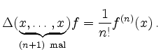 $\displaystyle \Delta(\underbrace{x,\ldots,x}_{(n+1)\ \text{mal}})f
= \frac{1}{n!} f^{(n)}(x)
\,.
$