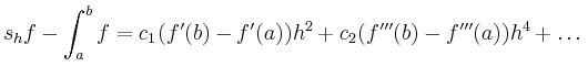 $\displaystyle s_h f - \int_a^b f = c_1(f^\prime(b)-f^\prime(a))h^2 + c_2(f^{\prime\prime\prime}(b)-f^{\prime\prime\prime}(a)) h^4 + \dots
$