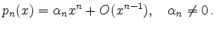 $\displaystyle p_n(x) = \alpha_n x^n + O(x^{n-1}),\quad
\alpha_n\ne 0\,.
$