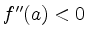 $ f^{\prime\prime}(a)<0$