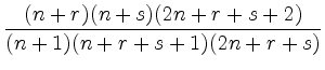 $ \displaystyle
\frac{(n+r)(n+s)(2n+r+s+2)}{(n+1)(n+r+s+1)(2n+r+s)}$