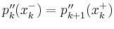$ p_k^{\prime\prime}(x_k^-) =
p_{k+1}^{\prime\prime}(x_k^+)$