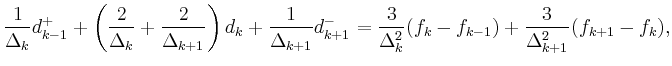 $\displaystyle \frac{1}{\Delta_k} d_{k-1}^+ + \left(\frac{2}{\Delta_k} + \frac{2...
...rac{3}{\Delta_k^2}(f_k - f_{k-1}) + \frac{3}{\Delta_{k+1}^2} (f_{k+1} - f_k),
$