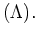 $\displaystyle (\Lambda).
$