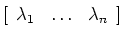 $ [\begin{array}{ccc}
\lambda_1 & \ldots & \lambda_n \end{array}]$