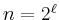 $ n=2^\ell$