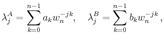 $\displaystyle \lambda_j^A = \sum_{k=0}^{n-1} a_k w_n^{-jk},\quad
\lambda_j^B = \sum_{k=0}^{n-1} b_k w_n^{-jk}
\,,
$