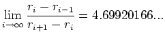 $\displaystyle \lim_{i\to\infty}
\frac{r_i-r_{i-1}}{r_{i+1}-r_i} = 4.69920166...
$