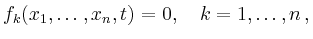$\displaystyle f_k(x_1,\ldots,x_n,t) = 0,\quad k=1,\ldots,n
\,,
$