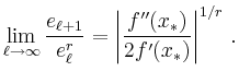 $\displaystyle \lim_{\ell\to\infty} \frac{e_{\ell+1}}{e_\ell^r}
= \left\vert\frac{f^{\prime\prime}(x_*)}{2f^\prime(x_*)}
\right\vert^{1/r}
\,.
$