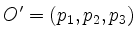 $\displaystyle O' = (p_1,p_2,p_3)
$