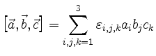 $\displaystyle \bigl[\vec{a},\vec{b},\vec{c}\bigr]=\sum_{i,j,k=1}^3 \varepsilon_{i,j,k} a_i
b_j c_k
$