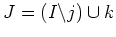 $ J = (I\backslash j)\cup k$