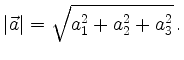 $\displaystyle \vert\vec{a}\vert = \sqrt{a_1^2 + a_2^2 + a_3^2}\,
.
$