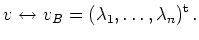 $\displaystyle v \leftrightarrow v_B = (\lambda_1,\ldots,\lambda_n)^{\operatorname t}\,.
$