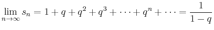 $\displaystyle \lim_{n \rightarrow \infty} s_n = 1+q +q^2 +q^3 + \cdots + q^n + \cdots =
\frac{1}{1-q} $