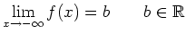 $\displaystyle \lim_{x \to -\infty}f(x)=b \qquad b \in \mathbb{R}
$