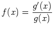 $\displaystyle f(x)=\frac{g'(x)}{g(x)}
$