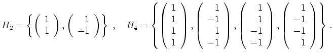 $\displaystyle {
H_2=\left\{
\left(\begin{array}{r} 1 \\ 1 \end{array}\right), ...
...,
\left(\begin{array}{r} 1 \\ -1 \\ -1 \\ 1\end{array}\right)
\right\} } \; .
$