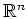 $ \mathbb{R}^n$