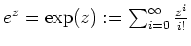 $ \mbox{$e^z = \exp(z):=\sum_{i=0}^\infty\frac{z^i}{i!}$}$
