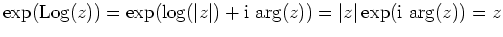 $ \mbox{$\exp({\operatorname{Log}}(z)) = \exp(\log(\vert z\vert) + \mathrm{i}\, \arg(z)) =
\vert z\vert \exp(\mathrm{i}\,\arg(z)) = z$}$