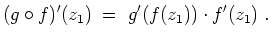 $ \mbox{$\displaystyle
(g\circ f)'(z_1) \; =\; g'(f(z_1))\cdot f'(z_1)\; .
$}$