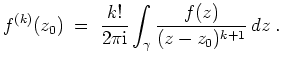 $ \mbox{$\displaystyle
f^{(k)}(z_0)\; =\; \frac{k!}{2\pi \mathrm{i}}\int_\gamma \frac{f(z)}{(z-z_0)^{k+1}}\, dz\; .
$}$