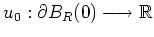 $ \mbox{$u_0:\partial B_R(0)\longrightarrow \mathbb{R}$}$