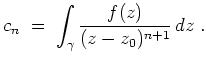 $ \mbox{$\displaystyle
c_n\; =\; \int_\gamma \frac{f(z)}{(z - z_0)^{n+1}}\, dz\; .
$}$