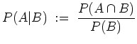 $ \mbox{$\displaystyle
P(A\vert B) \; :=\; \frac{P(A\cap B)}{P(B)}
$}$