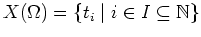 $ \mbox{$X(\Omega) = \{ t_i\; \vert\; i\in I\subseteq \mathbb{N}\}$}$