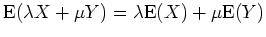 $ \mbox{${\operatorname{E}}(\lambda X + \mu Y) = \lambda{\operatorname{E}}(X) + \mu{\operatorname{E}}(Y)$}$