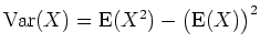 $ \mbox{${\operatorname{Var}}(X) = {\operatorname{E}}(X^2) - \bigl({\operatorname{E}}(X)\bigr)^2$}$