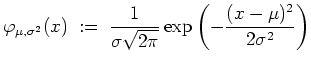 $ \mbox{$\displaystyle
\varphi _{\mu,\sigma^2}(x)\; :=
\; \frac{1}{\sigma\sqrt{2\pi}}\exp\left(-\frac{(x - \mu)^2}{2\sigma^2}\right)
$}$