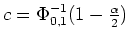 $ \mbox{$c = \Phi^{-1}_{0,1}(1-\frac{\alpha}{2})$}$