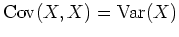 $ \mbox{${\operatorname{Cov}}(X,X)={\operatorname{Var}}(X)$}$