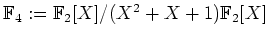 $ \mbox{$\mathbb{F}_4 := \mathbb{F}_2[X]/(X^2 + X + 1)\mathbb{F}_2[X]$}$
